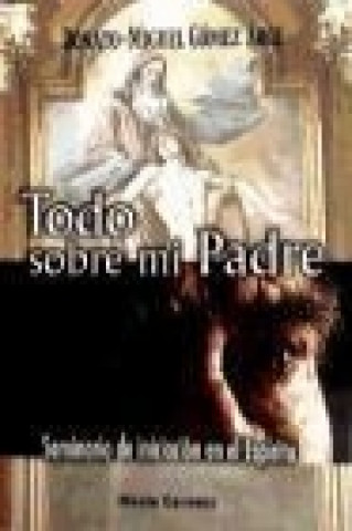 Книга Todo sobre mi Padre Donato Miguel Gómez Arce