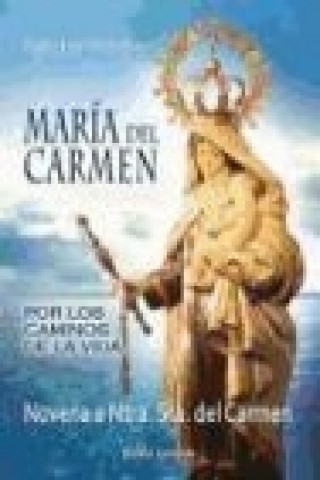 Книга María del Carmen : por los caminos de la vida : novena a Ntra. Sra. del Carmen Pedro Luis Vives Pérez