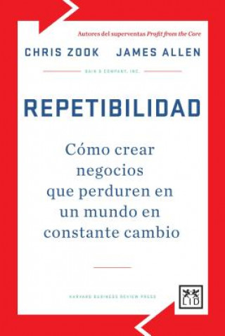 Könyv Repetibilidad: Como Crear Negocios Que Perduren En Un Mundo En Constante Cambio Chris Zook