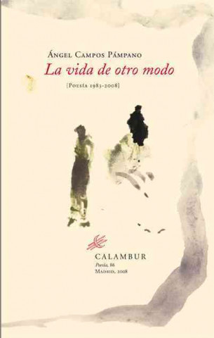 Book La vida de otro modo : poesía 1983-2008 Ángel Campos Pámpano