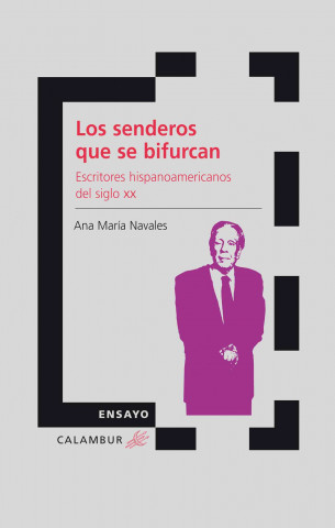 Könyv Los senderos que se bifurcan : escritores hispanoamericanos del siglo XX ANA MARIA NAVALES
