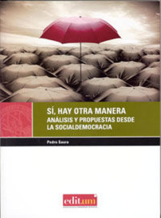 Könyv Sí, hay otra manera : análisis y propuestas desde la socialdemocracia Pedro Saura García