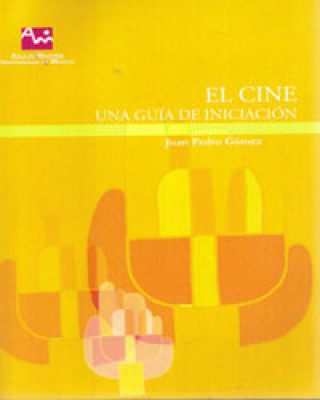 Knjiga El cine : una guía de iniciación Juan Pedro Gómez Sánchez