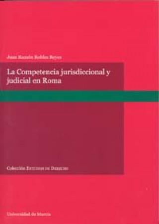 Carte La competencia jurisdiccional y judicial en Roma Juan Ramón Robles Reyes