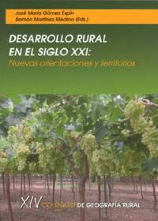 Carte Desarrollo rural en el siglo XXI : nuevas orientaciones y territorios : XIV Coloquio de Geografía Rural, celebrados en Murcia, 22, 23 y 24 de septiemb Coloquio de Geografía Rural
