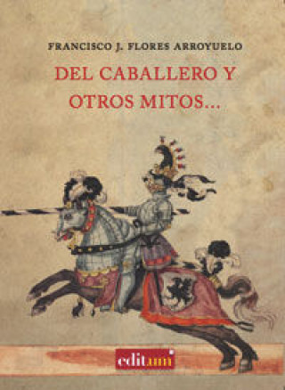 Könyv Del caballero y otros mitos-- Francisco J. Flores Arroyuelo