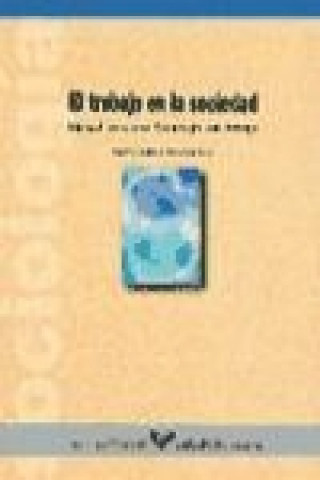 Kniha El trabajo en la sociedad : manual para una sociología del trabajo Imanol Zubero Beascoechea