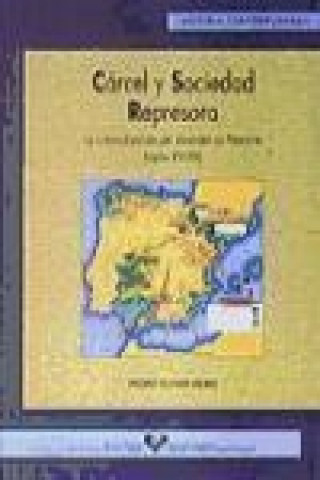 Kniha Cárcel y sociedad represora : la criminalización del desorden en Navarra ( siglos XVI-XIX) Pedro Oliver Olmo