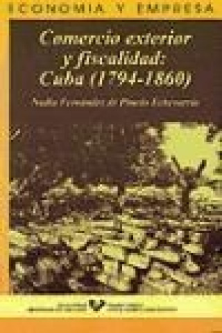 Könyv Comercio exterior y fiscalidad : Cuba (1794-1860) Nadia Fernández de Pinedo Echevarría