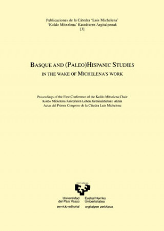 Carte Basque and (paleo)hispanic studies in the wake of Michelena's work : proceedings of the First Conference of the Koldo Mitxelena Chair = Koldo Mitxelen 