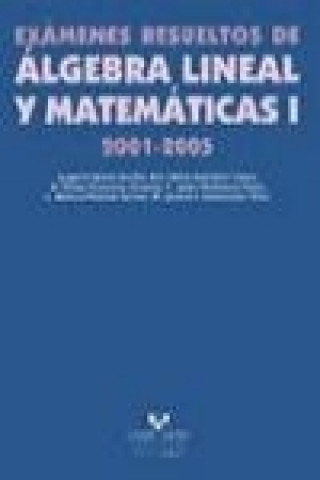 Книга Exámenes resueltos de álgebra lineal y matemáticas I, 2001-2005 Eugenio Bravo Sevilla