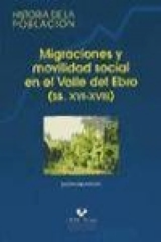 Könyv Migraciones y movilidad social en el Valle del Ebro (ss. XVI-XVIII) 
