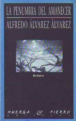 Carte La penumbra del amanecer : relatos Alfredo . . . [et al. ] Álvarez Álvarez