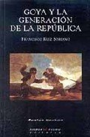 Könyv Goya y la generación de la república Francisco Ruiz Soriano