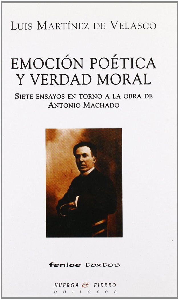 Kniha Emoción poética y verdad moral : 7 ensayos en torno a la obra de Antonio Machado Luis Martínez de Velasco