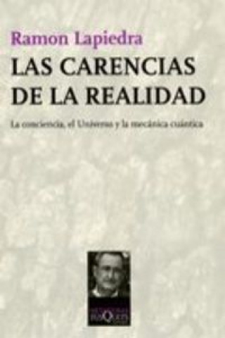 Könyv Las carencias de la realidad : la conciencia, el universo y la mecánica cuántica Ramón Lapiedra