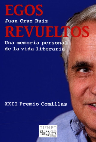 Book Egos revueltos : una memoria personal de la vida literaria Juan Cruz Ruiz