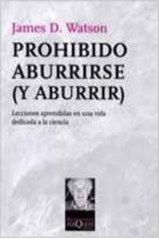 Knjiga Prohibido aburrirse (y aburrir) : lecciones aprendidas en una vida dedicada a la ciencia James D. Watson