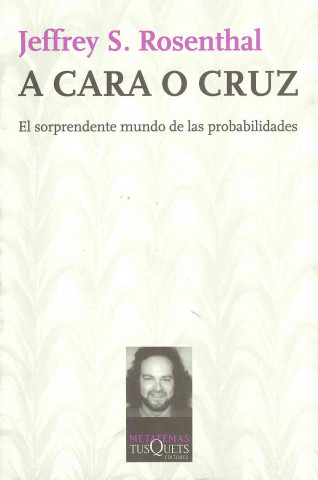 Carte A cara o cruz : el sorprendente mundo de las probabilidades Jeffrey S. Rosenthal