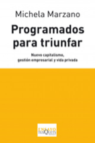 Carte Programados para triunfar : nuevo capitalismo, gestión empresarial y vida privada Maria Michela Marzano