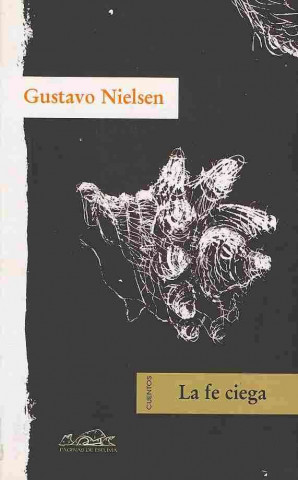 Livre La fe ciega : cuentos Gustavo Nielsen