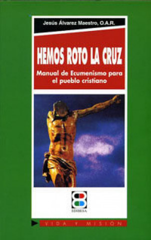 Carte Hemos roto la cruz : manual de ecumenismo para el pueblo cristiano Jesús Álvarez