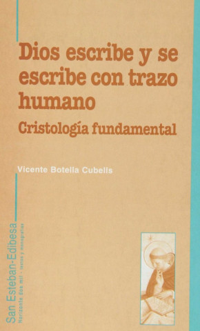 Kniha Dios escribe y se escribe con trazo humano : cristología fundamental Vicente Botella Cubells