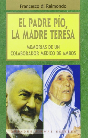 Libro El Padre Pío, la Madra Teresa : memorias de un colaborador médico de ambos Francesco Raimondo