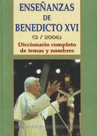 Kniha Ensenanzas de Benedicto XVI. Tomo 2: Ano 2006: Diccionario Completo de Temas y Nombres Benedicto XVI