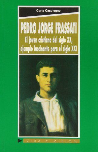 Carte Pedro Jorge Frassati : el joven cristiano del siglo XX, ejemplo fascinante para el siglo XXI Carla Casalegno