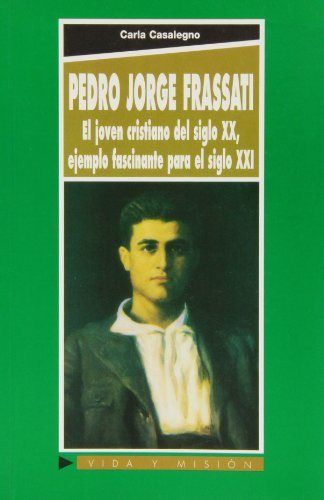 Kniha Pedro Jorge Frassati : el joven cristiano del siglo XX, ejemplo fascinante para el siglo XXI Carla Casalegno