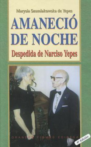 Könyv Amanecio de Noche: Despedida de Narciso Yepes Marysia Szumlakowska De Yepes