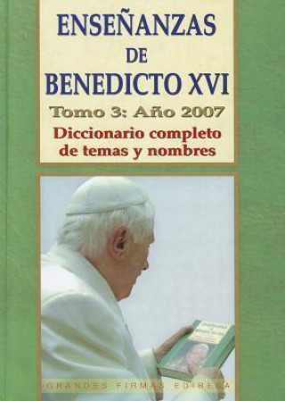 Kniha Ensenanzas de Benedicto XVI. Tomo 3: Ano 2007: Diccionario Completo de Temas y Nombres Benedicto XVI