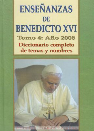 Könyv Ensenanzas de Benedicto XVI. Tomo 4: Ano 2008: Diccionario Completo de Temas y Nombres Benedicto XVI