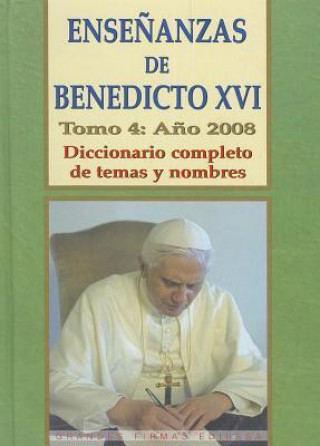 Kniha Ensenanzas de Benedicto XVI. Tomo 4: Ano 2008: Diccionario Completo de Temas y Nombres Benedicto XVI