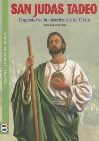 Carte SAN JUDAS TADEO. EL APOSTOL DE LA MISERICORDIA DE CRISTO JORGE LOPEZ TEULON