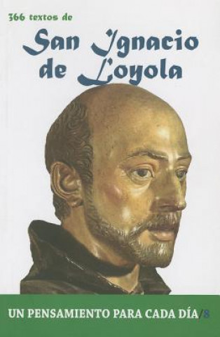 Kniha San Ignacio de Loyola: 366 Textos. Un Pensamiento Para Cada Dia. Pablo Cervera Barranco