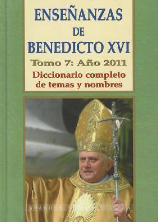 Könyv Ensenanzas de Benedicto XVI. Tomo 7: Ano 2011: Diccionario Completo de Temas y Nombres Benedicto XVI