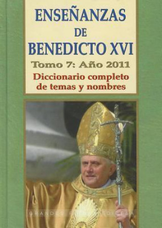 Kniha Ensenanzas de Benedicto XVI. Tomo 7: Ano 2011: Diccionario Completo de Temas y Nombres Benedicto XVI