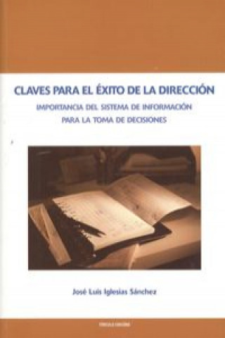 Knjiga Claves para el éxito de la dirección : importancia del sistema de información para la toma de decisiones José Luis Iglesias Sánchez