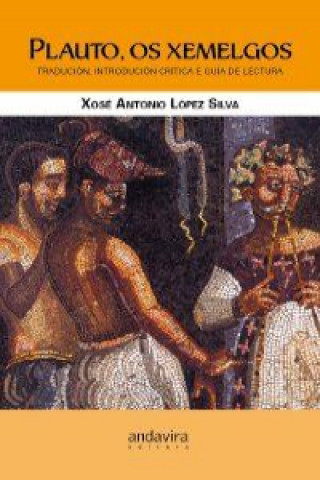 Kniha Plauto, Os xemelgos : tradución, introdución crítica e guía de lectura XOSE ANTONIO LOPEZ SILVA