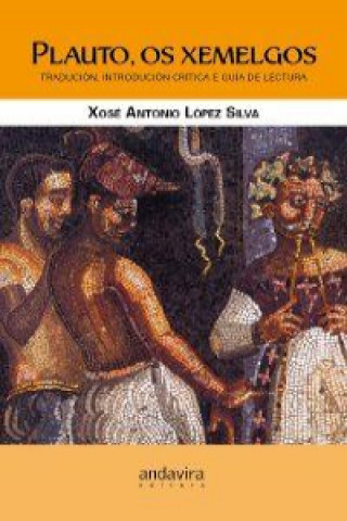 Libro Plauto, Os xemelgos : tradución, introdución crítica e guía de lectura XOSE ANTONIO LOPEZ SILVA