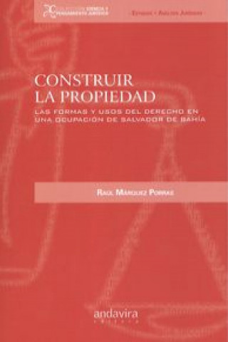 Könyv Construir la propiedad : las formas y usos del derecho en una ocupación de Salvador de Bahía RAUL MARQUEZ PORRAS