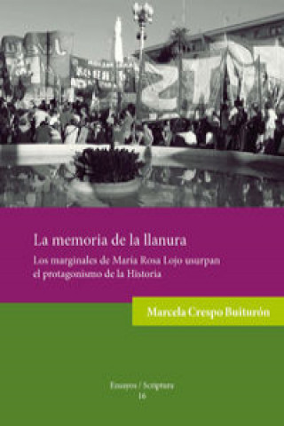 Carte La memoria de la llanura: Los marginales de María Rosa Lojo usurpan el protagonismo de la Historia. 