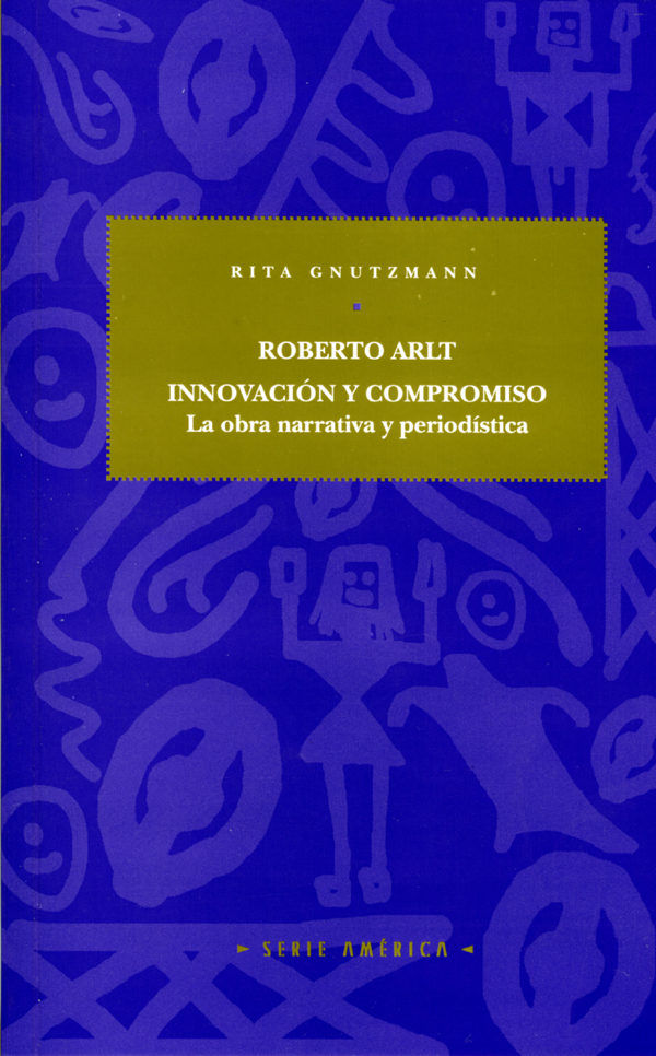 Книга Roberto Arlt : innovación y compromiso : la obra narrativa y periodística Rita Gnutzmann