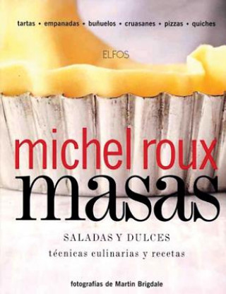 Книга Masas, Saladas y Dulces: Tecnicas Culinarias y Recetas = Pastry, Savoury & Sweet Michel Roux