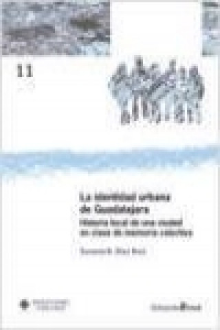 Buch La identidad urbana de Guadalajara : historia local de una ciudad en clave de memoria colectiva Susana B. Díaz Ruiz