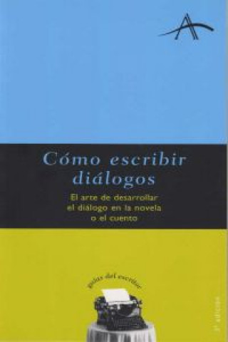 Kniha Cómo escribir diálogos : el arte de desarrollar el diálogo en la novela o el cuento Silvia Adela Kohan Tolmach