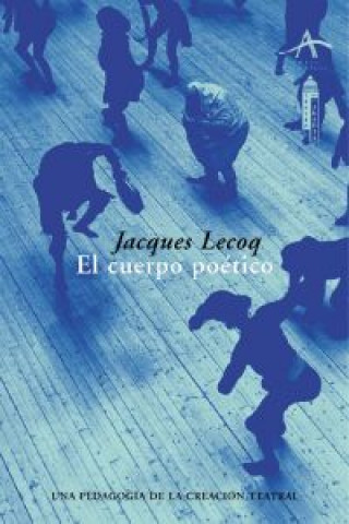 Könyv El cuerpo poético : una pedagogía de la creación teatral Jacques Lecoq