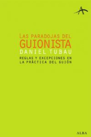 Könyv Las paradojas del guionista : reglas y excepciones en la práctica del guión Daniel Tubau García
